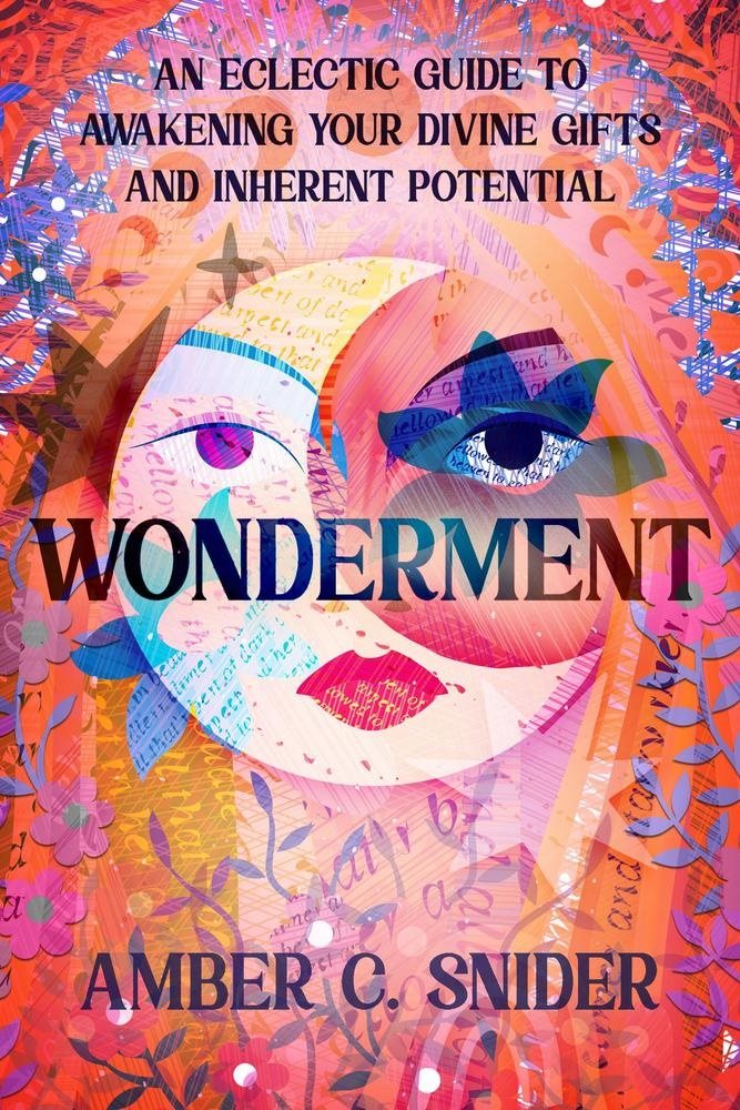 Wonderment: An Eclectic Guide to Awakening Your Divine Gifts and Inherent Potential