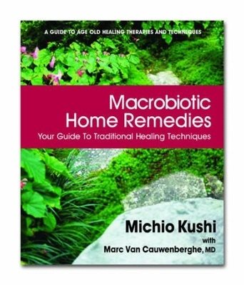 Macrobiotic home remedies - your guide to traditional healing techniques