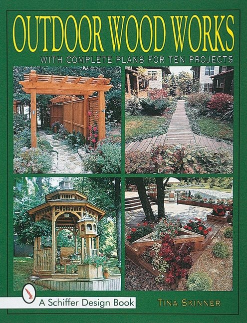 Outdoor Wood Works : With Complete Plans for Ten Projects