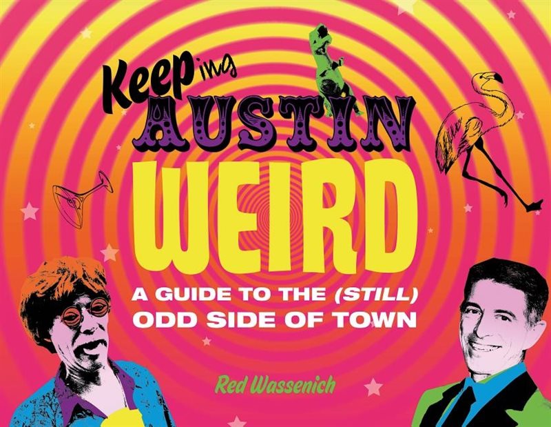 Keeping austin weird - a guide to the (still) odd side of town