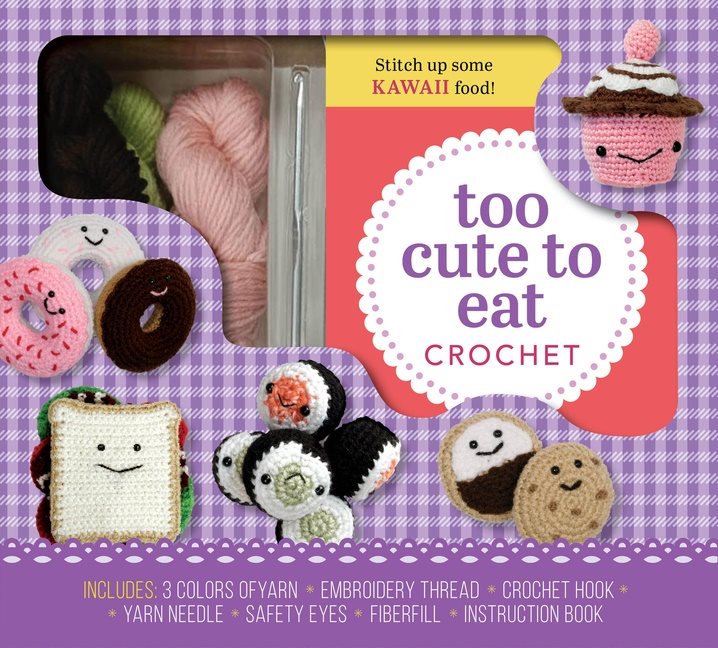 Too Cute To Eat Crochet Kit : Yummy Amigurumi Food and Fun