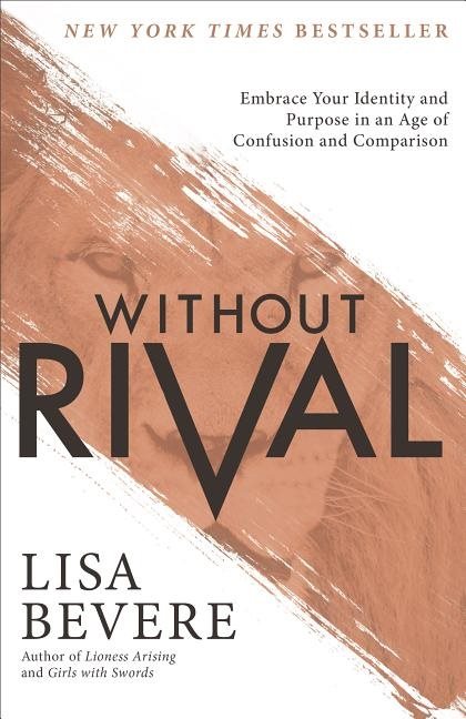 Without rival - embrace your identity and purpose in an age of confusion an