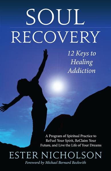 SOUL RECOVERY: 12 Keys To Healing Addiction