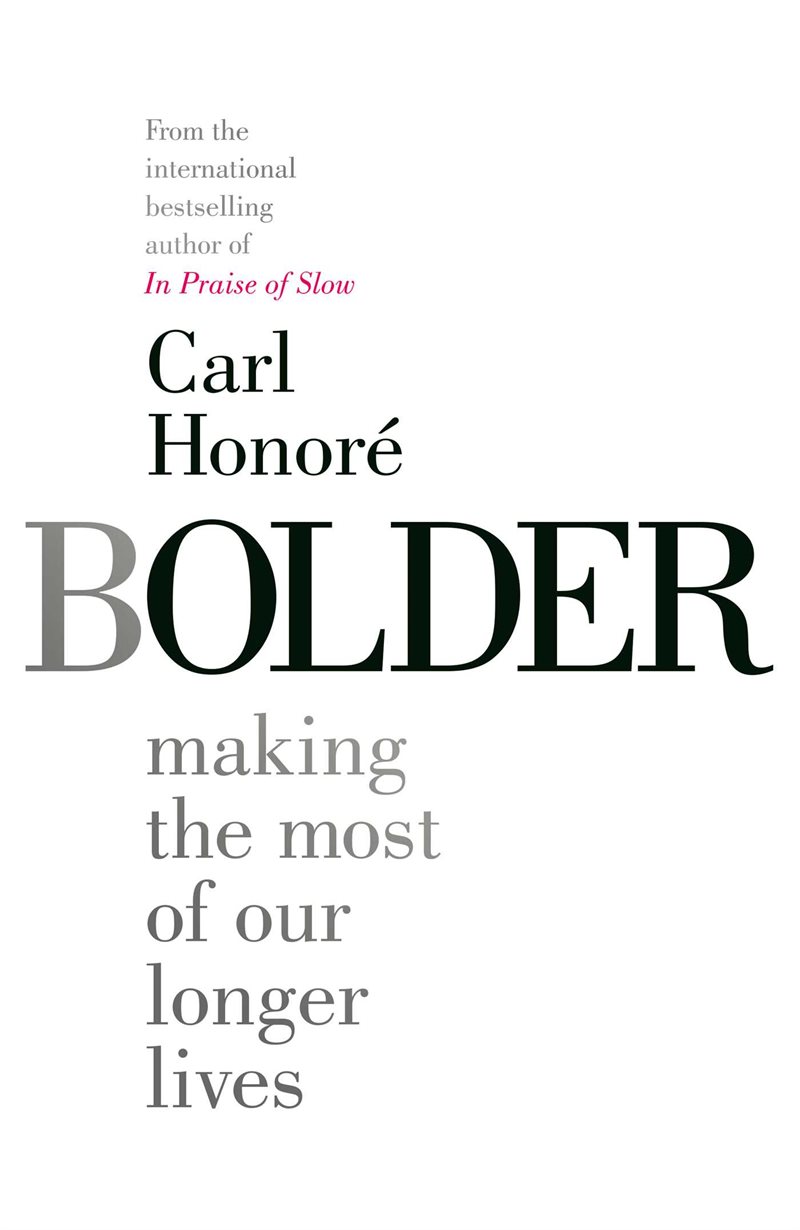 Bolder : Making the Most of Our Longer Lives
