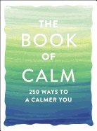 Book Of Calm : 250 Ways to a Calmer You