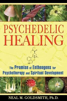 Psychedelic Healing: The Promise Of Entheogens For Psychotherapy & Spiritual Development