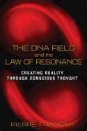 Dna field and the law of resonance - creating reality through conscious tho