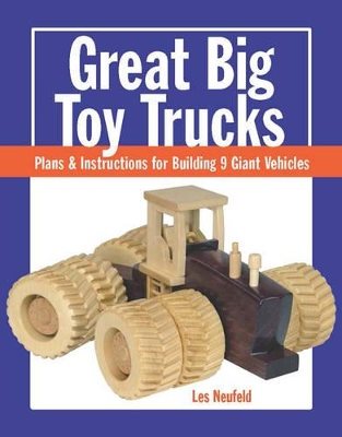 Great big toy trucks - plans and instructions for building 9 giant vehicles