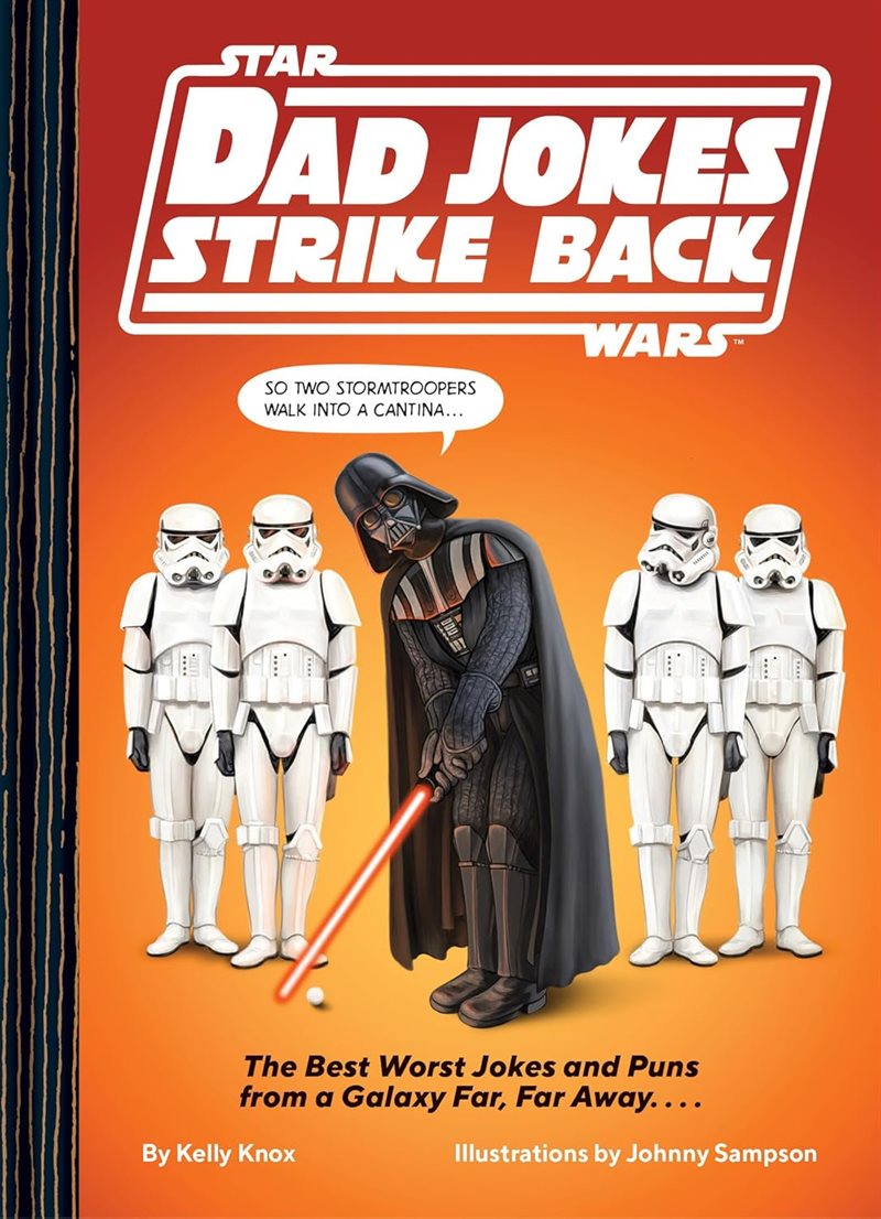 Star Wars Dad Jokes Strike Back The Best Worst Jokes and Puns from a Galaxy Far, Far Away. . . .