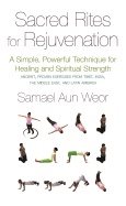 Sacred rites for rejuvination - a simple, powerful technique for healing an