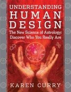 Understanding human design - the new science of astrology: discover who you
