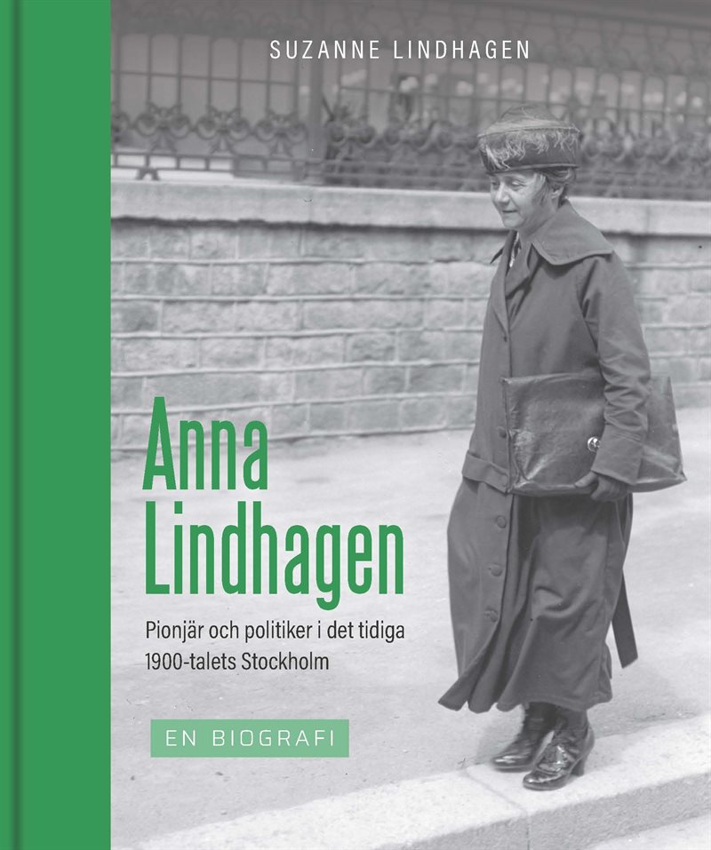 Anna Lindhagen : pionjär och politiker i det tidiga 1900-talets Stockholm