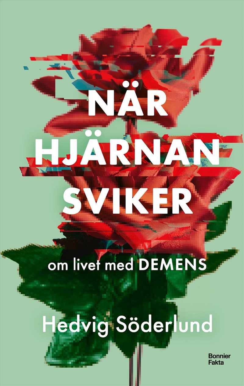 När hjärnan sviker : om livet med demens