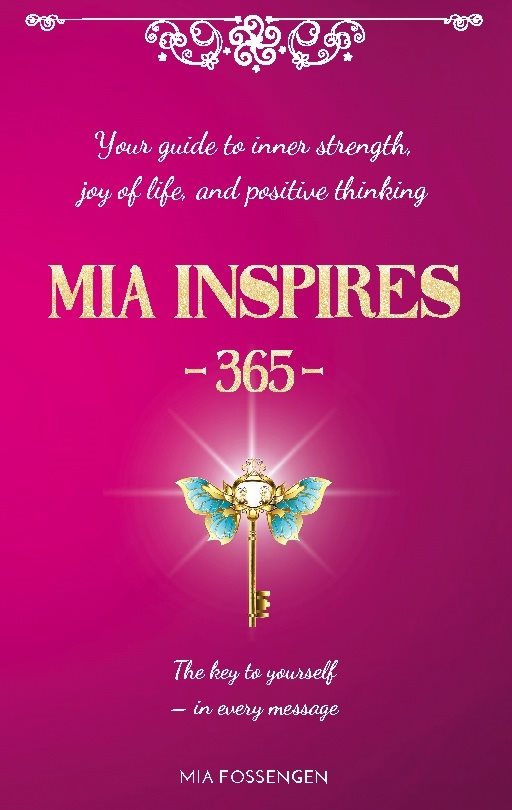Mia inspires - 365 : your guide to inner strength, joy of life, and positve thinking