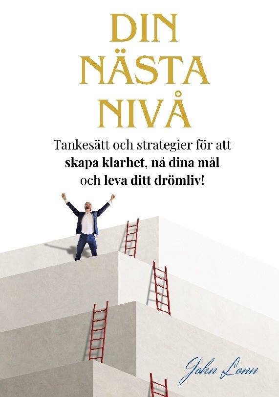 Din nästa nivå : tankesätt och strategier för att  skapa klarhet, nå dina mål och leva ditt drömliv!