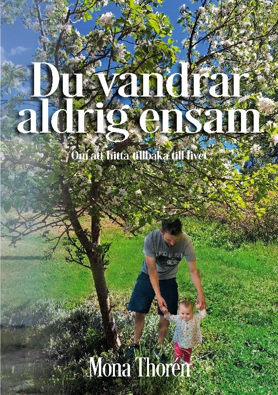 Du vandrar aldrig ensam : om att hitta tillbaka till livet
