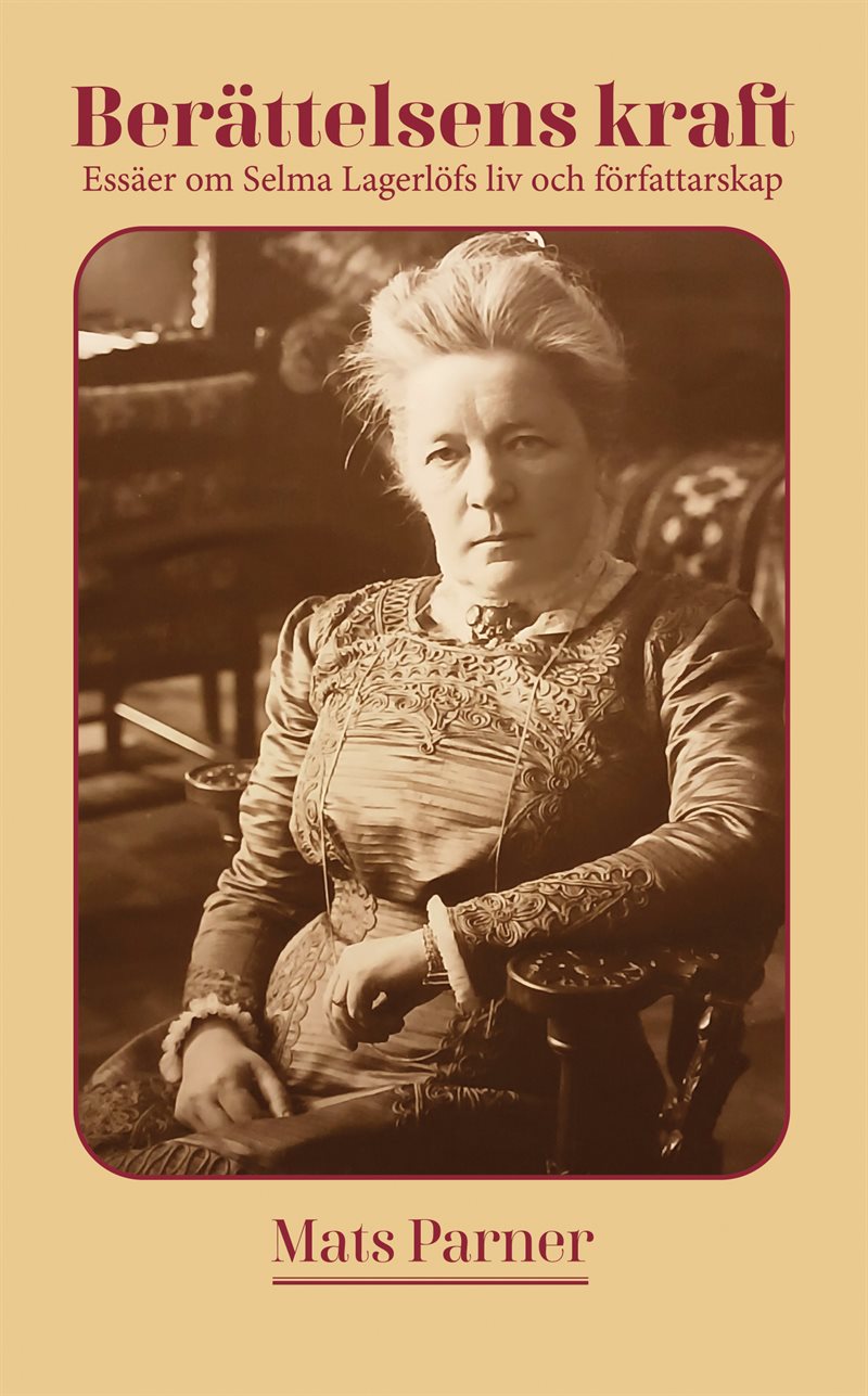 Berättelsens kraft : essäer om Selma Lagerlöfs liv och författarskap