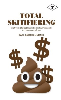 Total skitifiering : Hur techbrorsorna fick din tvättmaskin att spionera på dig