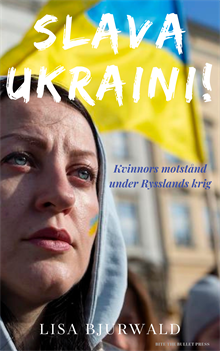 Slava Ukraini! : kvinnors motstånd under Rysslands krig